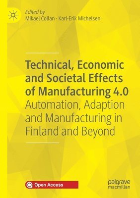 Technical, Economic and Societal Effects of Manufacturing 4.0 1