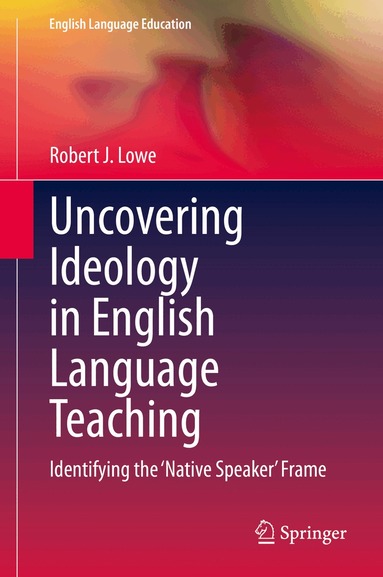 Robert J. Lowe - Uncovering Ideology in English Language Teaching, Inbunden