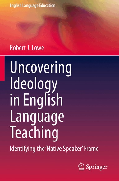 Robert J. Lowe - Uncovering Ideology in English Language Teaching, Häftad