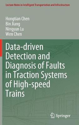 Hongtian Chen, Bin Jiang, Ningyun Lu, Wen Chen - Data-driven Detection and Diagnosis of Faults in Traction Systems of High-speed Trains, Inbunden