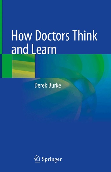 Derek Burke - How Doctors Think and Learn, Inbunden
