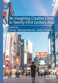 bokomslag Re-Imagining Creative Cities in Twenty-First Century Asia