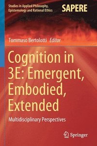 bokomslag Cognition in 3E: Emergent, Embodied, Extended