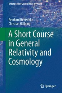 bokomslag A Short Course in General Relativity and Cosmology