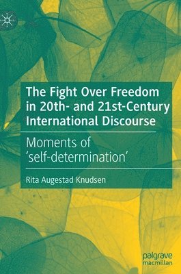 Rita Augestad Knudsen - Fight Over Freedom in 20th- and 21st-Century International Discourse, Inbunden