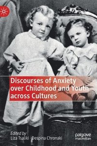 bokomslag Discourses of Anxiety over Childhood and Youth across Cultures