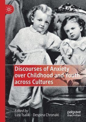 bokomslag Discourses of Anxiety over Childhood and Youth across Cultures