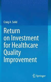 bokomslag Return on Investment for Healthcare Quality Improvement