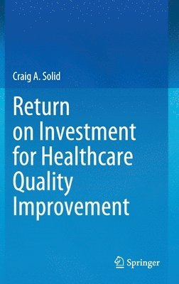 Return on Investment for Healthcare Quality Improvement 1