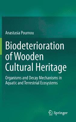 Anastasia Pournou - Biodeterioration of Wooden Cultural Heritage, Inbunden