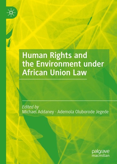 Michael Addaney, Ademola Oluborode Jegede - Human Rights and the Environment under African Union Law, Inbunden