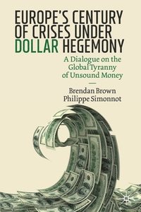 bokomslag Europe's Century of Crises Under Dollar Hegemony