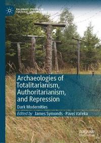 bokomslag Archaeologies of Totalitarianism, Authoritarianism, and Repression
