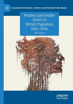 Shai Feraro - Women and Gender Issues in British Paganism, 1945–1990, Häftad