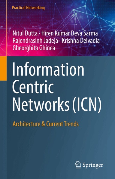 Nitul Dutta, Hiren Kumar Deva Sarma, Rajendrasinh Jadeja, Krishna Delvadia, Gheorghita Ghinea - Information Centric Networks (ICN), Inbunden
