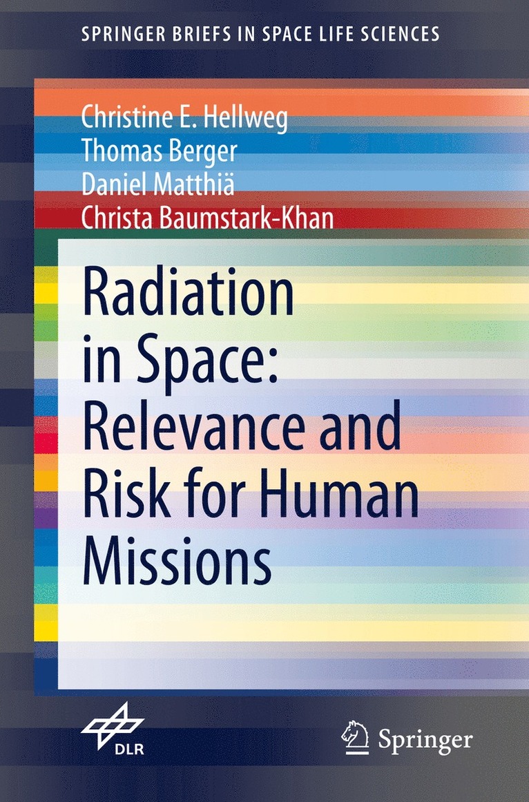 Christine E. Hellweg, Thomas Berger, Daniel Matthiä, Christa Baumstark-Khan, Daniel Matthia - Radiation in Space: Relevance and Risk for Human Missions, Häftad