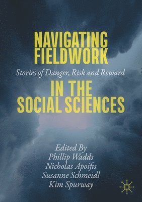 Phillip Wadds, Nicholas Apoifis, Susanne Schmeidl, Kim Spurway - Navigating Fieldwork in the Social Sciences, Häftad