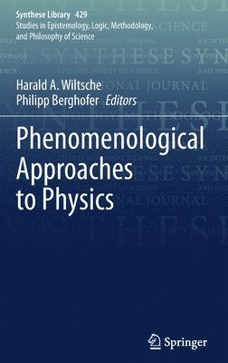 Harald A. Wiltsche, Philipp Berghofer - Phenomenological Approaches to Physics, Inbunden