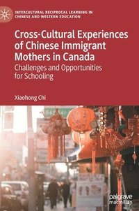 bokomslag Cross-Cultural Experiences of Chinese Immigrant Mothers in Canada