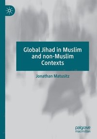 bokomslag Global Jihad in Muslim and non-Muslim Contexts