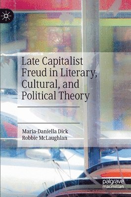 bokomslag Late Capitalist Freud in Literary, Cultural, and Political Theory