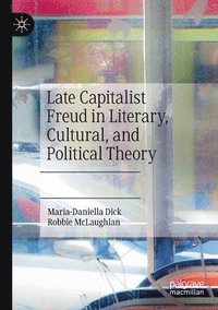bokomslag Late Capitalist Freud in Literary, Cultural, and Political Theory