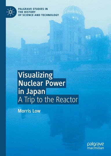 Morris Low - Visualizing Nuclear Power in Japan, Inbunden