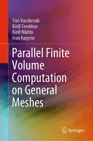Yuri Vassilevski, Kirill Terekhov, Kirill Nikitin, Ivan Kapyrin - Parallel Finite Volume Computation on General Meshes, Inbunden