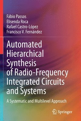 Fábio Passos, Elisenda Roca, Rafael Castro-López, Francisco V. Fernández, Fabio Passos, Rafael Castro-Lopez, Francisco V. Fernandez - Automated Hierarchical Synthesis of Radio-Frequency Integrated Circuits and Systems, Häftad