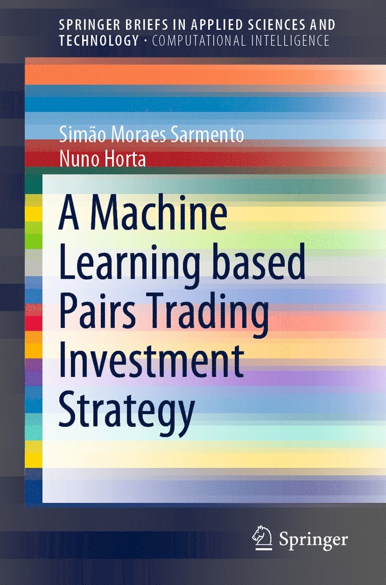 Simão Moraes  Sarmento, Nuno Horta, Simao Moraes  Sarmento, Simão Moraes, Nuno Moraes  Sarmento, Simão, Horta - Machine Learning based Pairs Trading Investment Strategy, Häftad