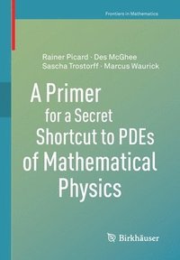 bokomslag A Primer for a Secret Shortcut to PDEs of Mathematical Physics