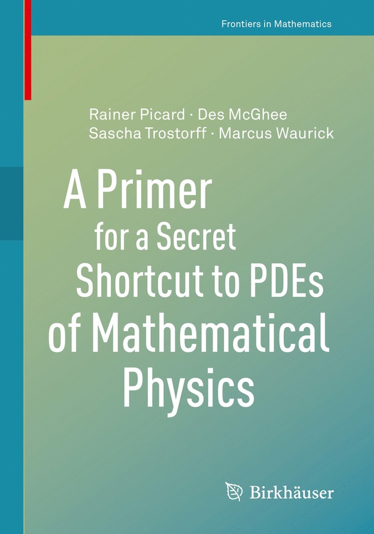 Des McGhee, Rainer Picard, Sascha Trostorff, Marcus Waurick - Primer for a Secret Shortcut to PDEs of Mathematical Physics, Häftad