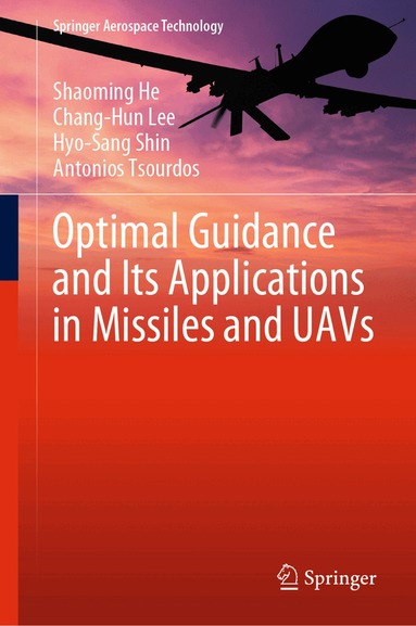 Shaoming He, Chang-Hun Lee, Hyo-Sang Shin, Antonios Tsourdos - Optimal Guidance and Its Applications in Missiles and UAVs, Inbunden