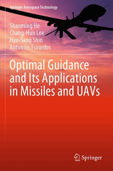 Shaoming He, Chang-Hun Lee, Hyo-Sang Shin, Antonios Tsourdos - Optimal Guidance and Its Applications in Missiles and UAVs, Häftad