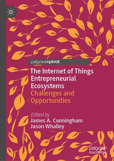 James A. Cunningham, Jason Whalley - Internet of Things Entrepreneurial Ecosystems, Inbunden