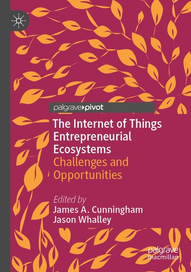 James A. Cunningham, Jason Whalley - Internet of Things Entrepreneurial Ecosystems, Häftad