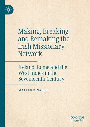 bokomslag Making, Breaking and Remaking the Irish Missionary Network