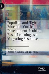 bokomslag Populism and Higher Education Curriculum Development: Problem Based Learning as a Mitigating Response