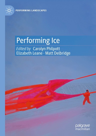 Carolyn Philpott, Elizabeth Leane, Matt Delbridge - Performing Ice, Inbunden
