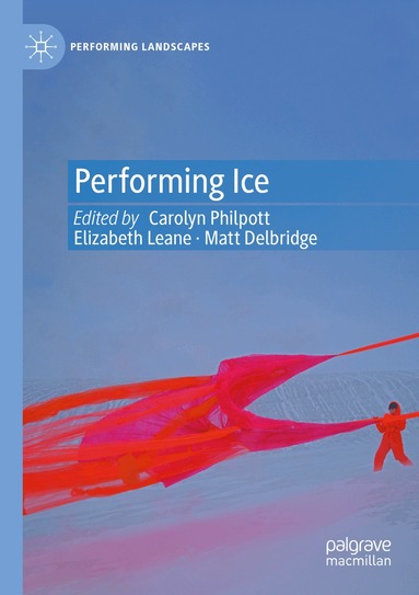 Carolyn Philpott, Elizabeth Leane, Matt Delbridge - Performing Ice, Häftad