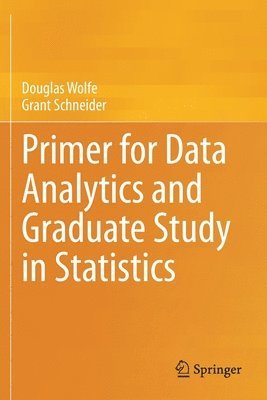 Douglas Wolfe, Grant Schneider - Primer for Data Analytics and Graduate Study in Statistics, Häftad