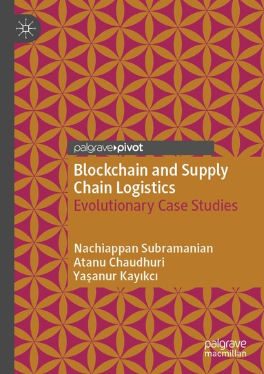 Nachiappan Subramanian, Atanu Chaudhuri, Yaşanur Kayıkcı - Blockchain and Supply Chain Logistics, Häftad