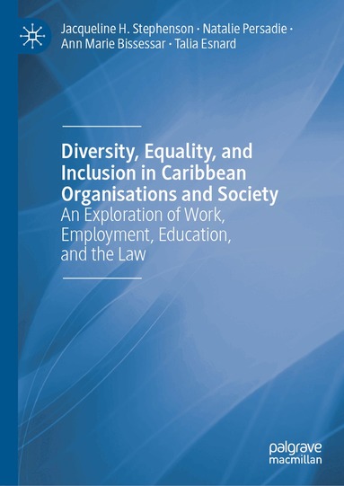 Jacqueline H. Stephenson, Natalie Persadie, Ann Marie Bissessar, Talia Esnard - Diversity, Equality, and Inclusion in Caribbean Organisations and Society, Inbunden