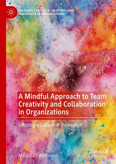 Melinda J. Rothouse - Mindful Approach to Team Creativity and Collaboration in Organizations, Inbunden