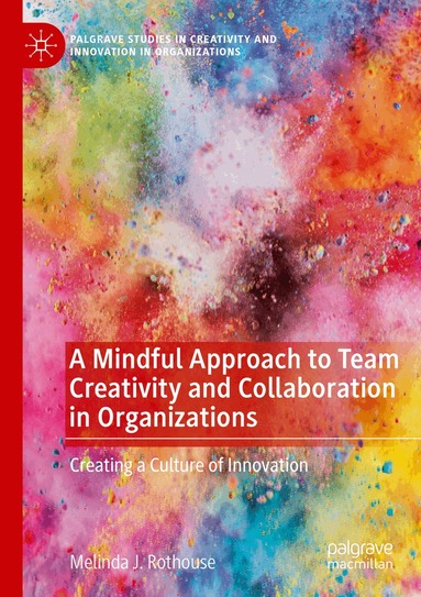 Melinda J. Rothouse - Mindful Approach to Team Creativity and Collaboration in Organizations, Häftad
