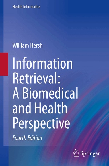 William Hersh - Information Retrieval: A Biomedical and Health Perspective, Häftad