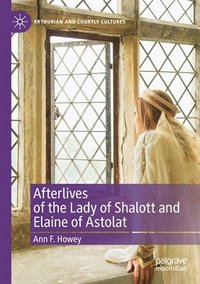 bokomslag Afterlives of the Lady of Shalott and Elaine of Astolat