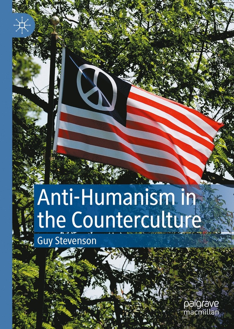 Guy Stevenson - Anti-Humanism in the Counterculture, Inbunden