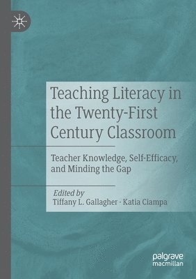 Tiffany L. Gallagher, Katia Ciampa - Teaching Literacy in the Twenty-First Century Classroom, Häftad