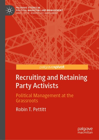 Robin T. Pettitt - Recruiting and Retaining Party Activists, Inbunden